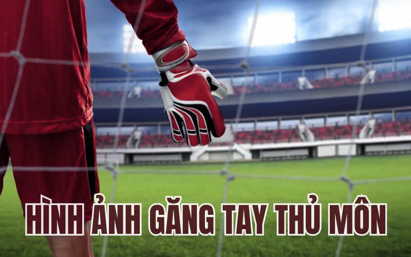 Hình ảnh găng tay thủ môn: Biểu tượng vượt ra ngoài sân cỏ