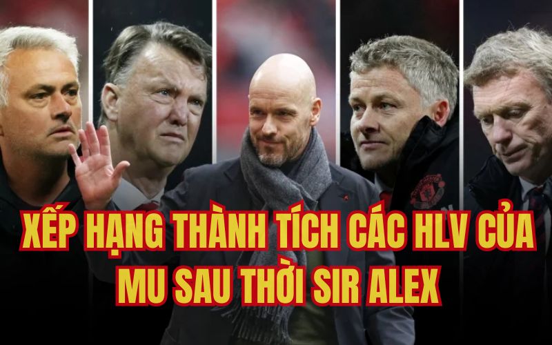 Xếp hạng thành tích các HLV của MU sau thời Sir Alex