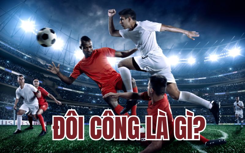 Đặc điểm của lối chơi đôi công là gì?