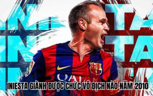 Khám phá Iniesta giành được chức vô địch nào năm 2010?