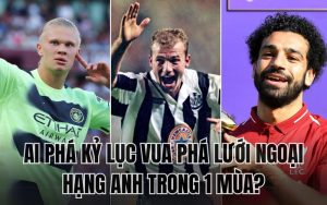 Kỷ lục vua phá lưới Ngoại Hạng Anh 1 mùa thuộc về ai?