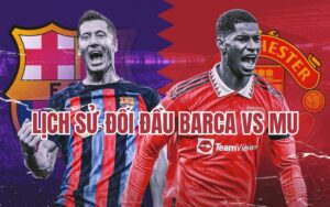 Lịch sử đối đầu Barca vs MU: Kẻ tám lạng, người nửa cân