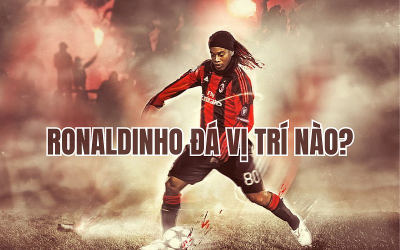 Ronaldinho đá vị trí nào? Tóm tắt tiểu sử
