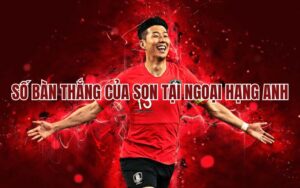 Số bàn thắng của Son tại Ngoại Hạng Anh