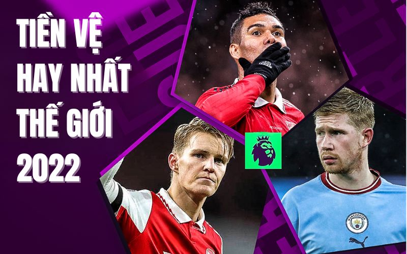 Ai là tiền vệ hay nhất thế giới 2022