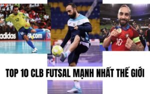 Top 10 CLB Futsal mạnh nhất thế giới
