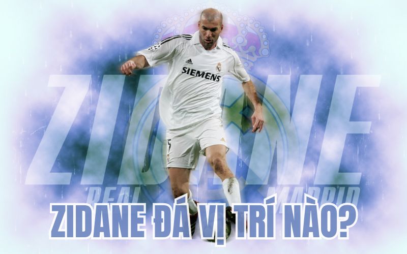 Khám phá Zidane đá vị trí nào?