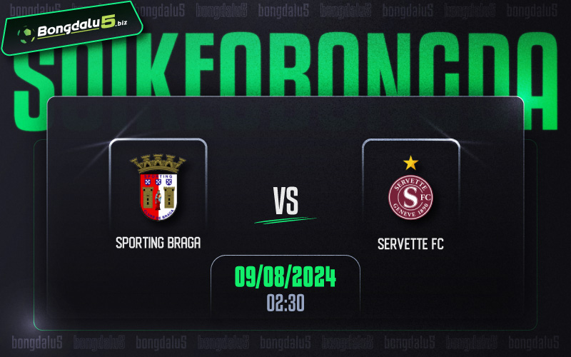 Soi kèo Braga vs Servette 02h30 ngày 09/8/2024
